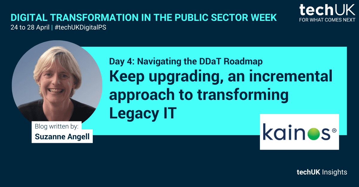 Kainos: Keep upgrading, an incremental approach to transforming Legacy IT #techUKDigitalPS