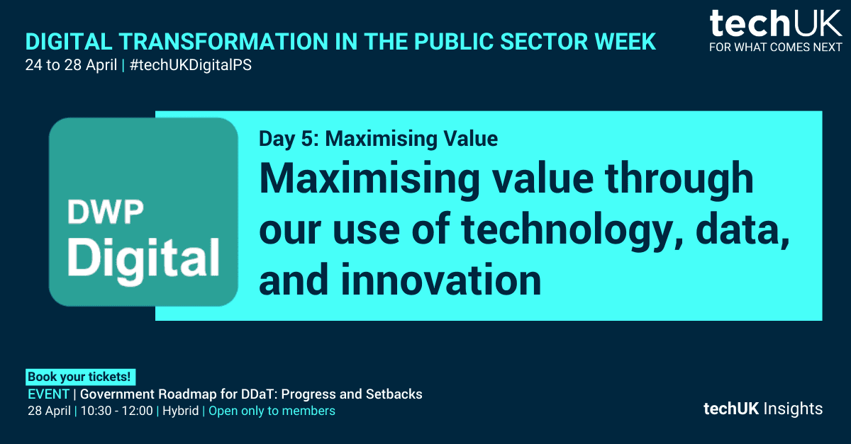 DWP: Maximising value through our use of technology, data, and innovation #techUKDigitalPS
